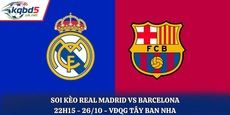 Soi Kèo Real Madrid vs Barcelona