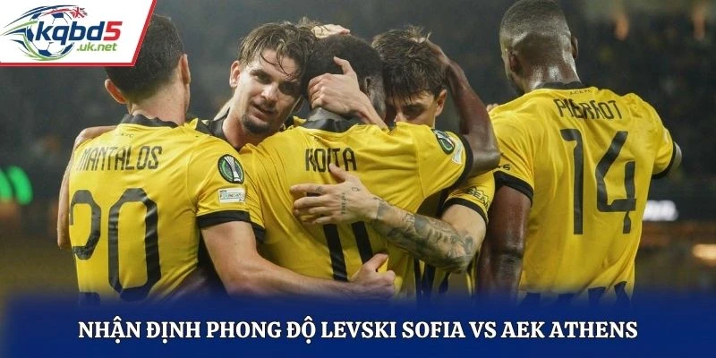 Nhận định phong độ Levski Sofia vs AEK Athens