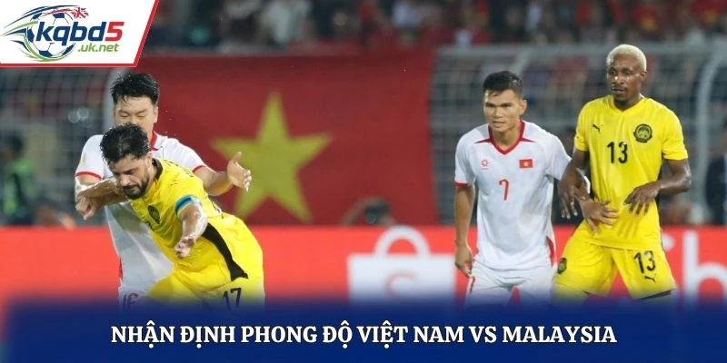 Nhận định phong độ Việt Nam vs Malaysia
