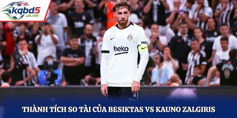 Thành tích so tài của Besiktas vs Kauno Zalgiris