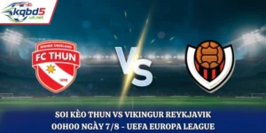 Soi Kèo Thun Vs Vikingur Reykjavik: 00h00 Ngày 7/8/2026 - UEFA Europa League
